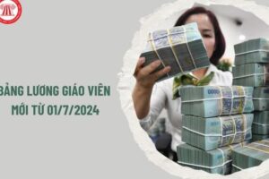 Chi tiết bảng lương của giáo viên từ tháng 7/2024 sau cải cách tiền lương