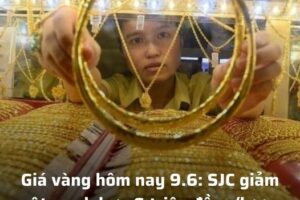 Giá vàng hôm nay 9.6: SJC giảm một mạch hơn 6 triệu đồng/lượng