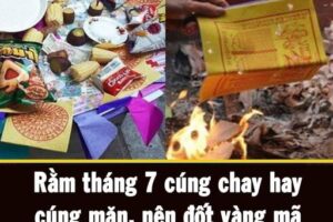 Rằm tháng 7 cúng Vu Lan báo hiếu tổ tiên cha mẹ nên cúng chay hay cúng mặn, nên đốt vàng mã hay không?