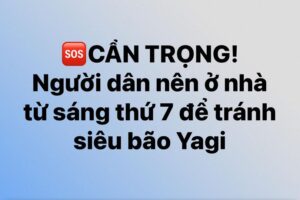 NGƯỜI DÂN NÊN Ở NHÀ TỪ SÁNG THỨ 7 ĐỂ TRÁNH SIÊU BÃO YAGI