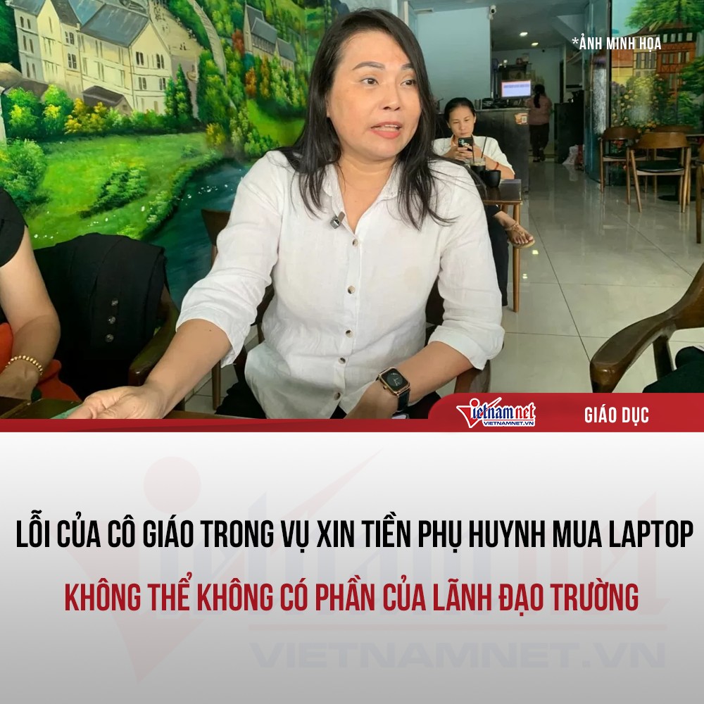 Vụ xin mua laptop: Lỗi của cô giáo không thể không có phần của lãnh đạo trường
