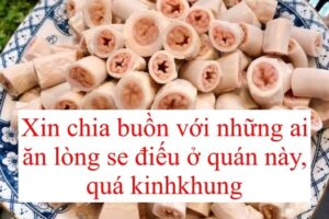 Xin chia buồn với những ai ăn lòng se điếu ở quán này, quá kinhkhung