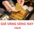 Giá vàng sáng nay 19/5: Mở cửa phiên đầu tuần mà não nề quá, giá này chỉ ai đang chờ mua vàng mới vui còn ai đang ôm đu đỉnh thì chỉ còn biết niệm phật