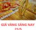 Giá vàng sáng nay 21/5: Mở mắt đúng cách rồi, nhìn bảng giá chỉ biết chúc mừng bà con thôi