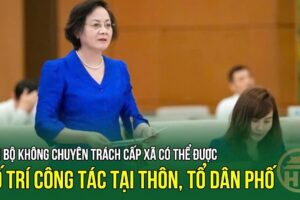 TIN CỰC VUI: Xem xét bố trí cán bộ không chuyên trách cấp xã về thôn, tổ dân phố, thế này không ai mất việc nữa rồi